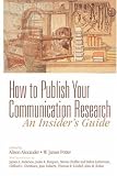 How to Publish Your Communication Research: An Insiders Guide