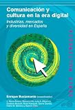 Comunicacion y Cultura en la Era Digital: Industrias, Mercados y diversidad en Espana (Spanish Edition)