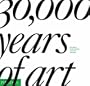 30,000 Years of Art: The Story of Human Creativity Across Time and Space