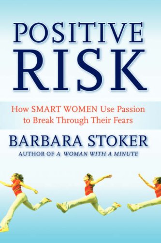positive risk how smart women use passion to break through their fears