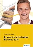 Produkt-Bild: So lerne ich tastschreiben mit WORD 2010: So lerne ich tastschreiben mit WORD. Sch&uuml;lerbuch