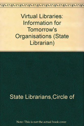 Virtual Libraries: Information for Tomorrow's Organisations (State Librarian)