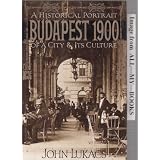 Budapest 1900: A Historical Portrait of a City and Its Culture