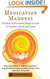 Medication Madness: The Role of Psychiatric Drugs in Cases of Violence, Suicide, and Crime