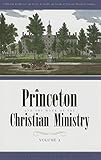 Princeton and the work of the Christian ministry : a collection of addresses and articles by faculty and friends of Princeton Theological Seminary