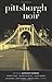Pittsburgh Noir (Akashic Noir)