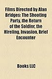Films Directed by Alan Bridges (Study Guide): The Shooting Party, the Return of the Soldier, the Hireling, Invasion, Brief Encounter-