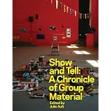 Show and Tell: A Chronicle of Group Materialby Julie Ault
