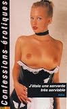 Confessions Erotiques 294 J'Etais une Servante Tres Serviable