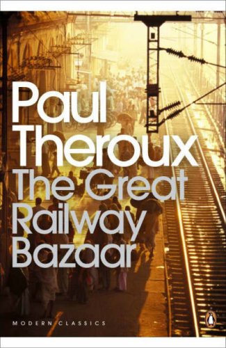The Great Railway Bazaar: By Train Through Asia (Penguin Modern Classics)