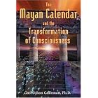 The Mayan Calendar and the Transformation of Consciousness by Carl Johan Calleman