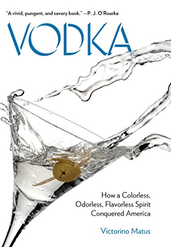 Vodka: How a Colorless, Odorless, Flavorless Spirit Conquered America