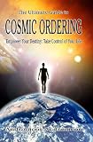 The Ultimate Guide to Cosmic Ordering - Empower Your Destiny: Take Control of Your Life