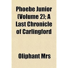 Phoebe Junior (Volume 2); A Last Chronicle of Carlingford