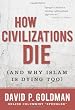 How Civilizations Die: (And Why Islam Is Dying Too)