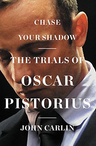 chase your shadow the trials of oscar pistorius
