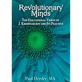 Revolutionary Minds: The Educational Vision of J. Krishnamurti and Its Practice ~ Paul Herder
