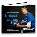 Einfach Er: Dirk Nowitzki - Aus W�rzburg an die Weltspitze