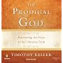 The Prodigal God: Recovering the Heart of the Christian Faith