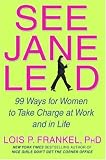 See Jane Lead: 99 Ways for Women to Take Charge at Work