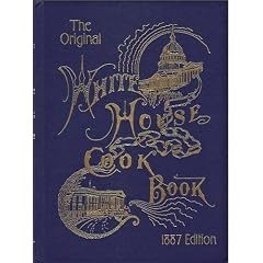 The White House Cook Book (1887 Edition)