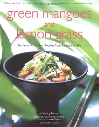Green Mango and Lemon Grass: Southeast Asia's Best Recipes from Bangkok to Bali