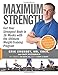Maximum Strength: Get Your Strongest Body in 16 Weeks with the Ultimate Weight-Training Program