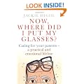 Now Where Did I Put My Glasses?: Caring for Your Parents - A Practical and Emotional Lifeline