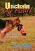Unchain My Heart: Dogs Deserve Better Rescue Stories of Courage, Compassion, and Caring