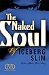 The Naked Soul of Iceberg Slim: Robert Beck's Real Story