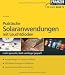 Praktische Solaranwendungen mit Leuchtdioden: Leicht gemacht, Geld und Ärger gespart! Anwendungen in Haus und Garten. LED-Beleuchtungen im Selbstbau. Hochleistungs-LEDs in der Praxis