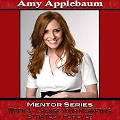 Change Your Marketing Strategy Forever: Mentor Series, Week 4 | [Amy Applebaum]