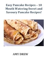 Easy Pancake Recipes - 10 Mouth Watering Sweet and Savoury Pancake Recipes!-From Free Kindle Books Library Click to Download Free Kindle Book -> Easy Pancake Recipes - 10 Mouth Watering Sweet and Savoury Pancake Recipes!
