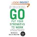 Go Put Your Strengths to Work: 6 Powerful Steps to Achieve Outstanding Performance