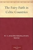 The Fairy-Faith in Celtic Countries