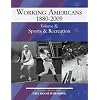 Working Americans, 1880-2009: Sports & Recreation (Working Americans 1880-1999)