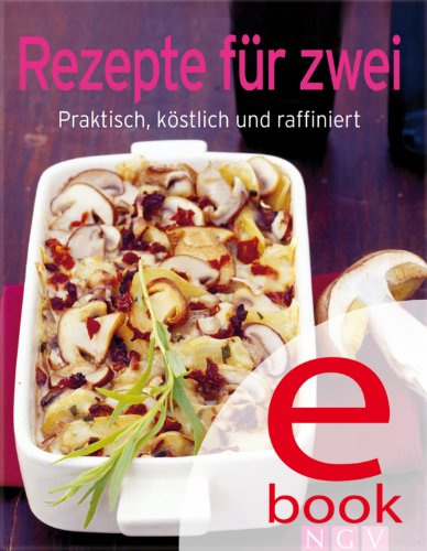 Rezepte für zwei: Unsere 100 besten Rezepte in einem Kochbuch (German Edition)