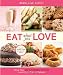 Books : Eat What You Love: More than 300 Incredible Recipes Low in Sugar, Fat, and Calories