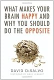 What Makes Your Brain Happy and Why You Should Do the Opposite by David DiSalvo unknown edition [Paperback(2011)]