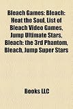 Bleach Games: Bleach: Heat the Soul, List of Bleach Video Games, Jump Ultimate Stars, Bleach: The 3rd Phantom, Bleach, Jump Super St