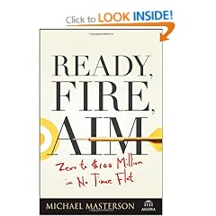 Ready, Fire, Aim: Zero to $100 Million in No Time Flat (Agora Series)