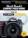 David Busch's Compact Field Guide for the Nikon D7000 (David Busch's Digital Photography Guides)