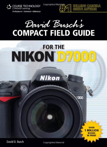 David Buschs Compact Field Guide for the Nikon D7000