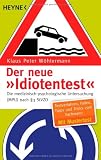 Der neue "Idiotentest": Die medizinisch-psychologische Untersuchung (MPU) nach &sect; 3 StVZO - Testverfahren - Fallen - Tipps und Tricks vom Fachmann - Klaus Peter W&ouml;hlermann
