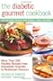 The Diabetic Gourmet Cookbook: More Than 200 Healthy Recipes from Homestyle Favorites to Restaurant Classics