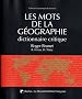 Les mots de la g�ographie : Dictionnaire critique - Troisi�me �dition revue et augment�e