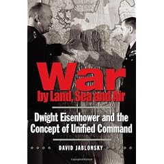 War by Land, Sea, and Air: Dwight Eisenhower and the Concept of Unified Command