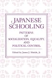 Japanese Schooling: Patterns of Socialization, Equality, and Political Control