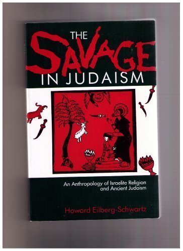 the savage in judaism an anthropology of israelite religion and ancient judaism a midland book