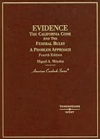Evidence: The California Code and the Federal Rules, A Problem Approach (American Casebook Series)